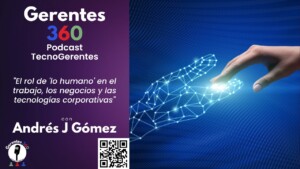 [TecnoGerentes] El rol de "lo humano" en el trabajo, los negocios y las tecnologías corporativas